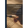 Gesenius' Hebrew Grammar: With Numerous Corrections And Additions
