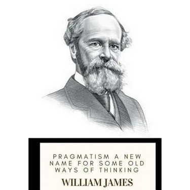 Pragmatism A New Name for Some Old Ways of Thinking