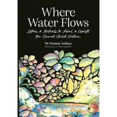 Where Water Flows: Letters & Rituals to Heal & Uplift the Sacred Child Within
