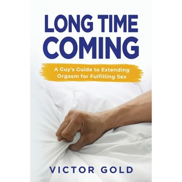 Long Time Coming: A Guy's Guide to Extending Orgasm for Fulfilling Sex