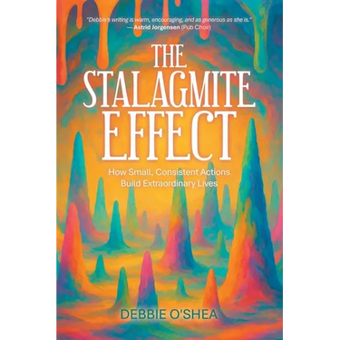 The Stalagmite Effect: How Small, Consistent Actions Build Extraordinary Lives