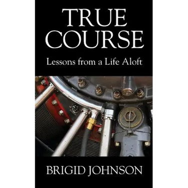 True Course: Lessons From a Life Aloft