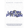 Learn Python: A Crash Course On Python Programming And How To Start Coding With It. Learn The Basics Of Machine Learning And Data Analysis