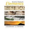 Elements: Earth, Air, Water, Fire, Colorado and Beyond