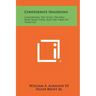 Confederate Handguns: Concerning The Guns, The Men Who Made Them, And The Times Of Their Use