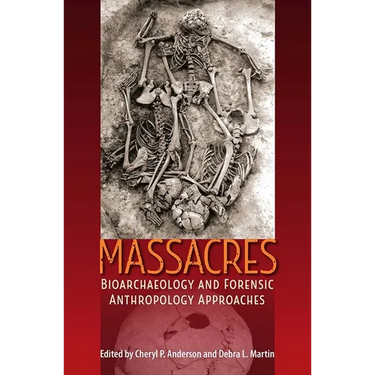 Massacres: Bioarchaeology and Forensic Anthropology Approaches