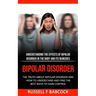 Bipolar Disorder: The Truth About Bipolar Disorder and How to Understand and Find the Best Ways to Gain Control (Understanding the Effects of Bipolar