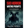 500 Horror Writing Prompts: Unholy Encounters
