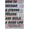 How to Become a Strong Person and Build a Good Life