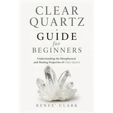 Clear Quartz Guide for Beginners: Understanding the Metaphysical and Healing Properties of Clear Quartz