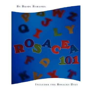 Rosacea 101: Includes the Rosacea Diet