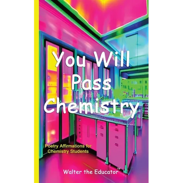 You Will Pass Chemistry: Poetry Affirmations for Chemistry Students