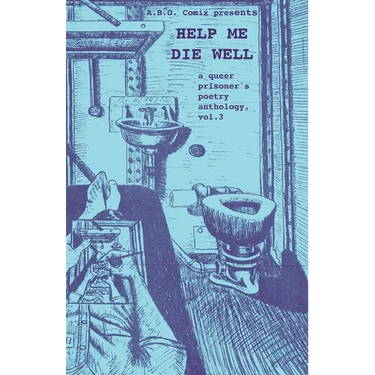 Help Me Die Well: A Queer Prisoner's Poetry Anthology, Vol. 3