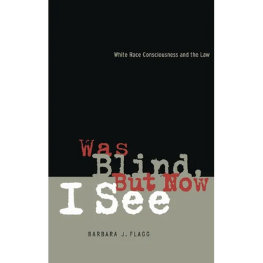 Was Blind, But Now I See: White Race Concsiousness and the Law