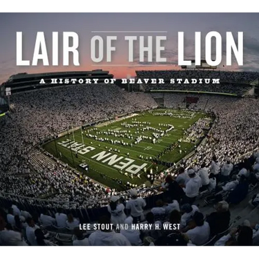 Lair of the Lion: A History of Beaver Stadium