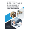 Derivatives Dynamics: Navigating Risk and Innovation