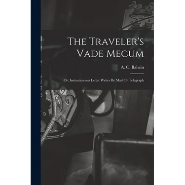 The Traveler's Vade Mecum: Or, Instantaneous Letter Writer By Mail Or Telegraph
