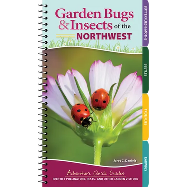 Garden Bugs & Insects of the Northwest: Identify Pollinators, Pests, and Other Garden Visitors