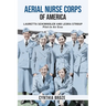 Aerial Nurse Corps of America: Lauretta Schimmoler and Leora Stroup Pilot-In Air Evac
