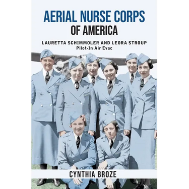 Aerial Nurse Corps of America: Lauretta Schimmoler and Leora Stroup Pilot-In Air Evac