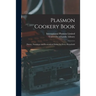 Plasmon Cookery Book: Dainty, Nutritious and Economical Dishes for Every Household