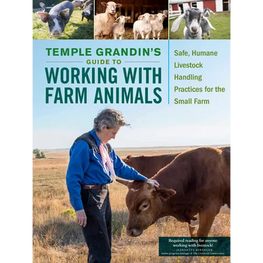 Temple Grandin's Guide to Working with Farm Animals: Safe, Humane Livestock Handling Practices for the Small Farm