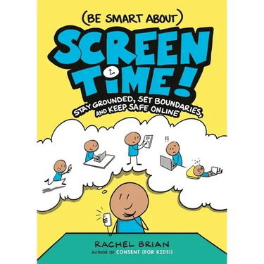 (Be Smart About) Screen Time!: Stay Grounded, Set Boundaries, and Keep Safe Online