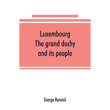 Luxembourg; the grand duchy and its people