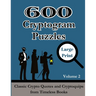 600 Cryptogram Puzzles Large Print Vol. 2: Classic Crypto Quotes and Cryptoquips from Timeless Books