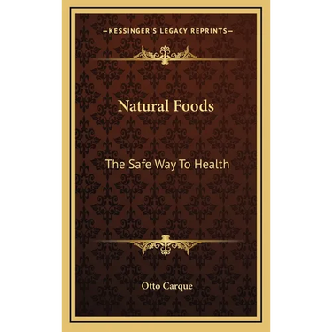 Natural Foods: The Safe Way to Health