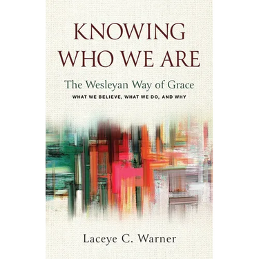 Knowing Who We Are: The Wesleyan Way of Grace
