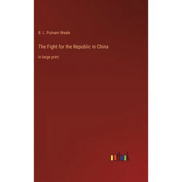 The Fight for the Republic in China: in large print