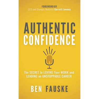 Authentic Confidence: The Secret to Loving Your Work and Leading an Unstoppable Career