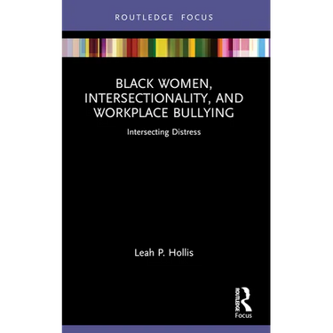 Black Women, Intersectionality, and Workplace Bullying: Intersecting Distress