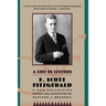 A Life in Letters: A New Collection Edited and Annotated by Matthew J. Bruccoli