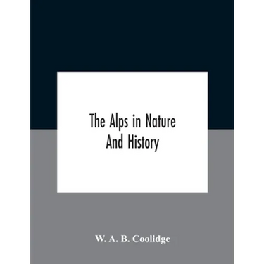 The Alps In Nature And History