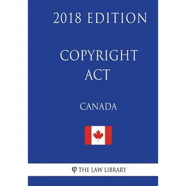 Copyright Act (Canada) - 2018 Edition