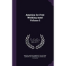 America for Free Working men! Volume 1
