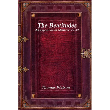 The Beatitudes: An exposition of Matthew 5:1-12