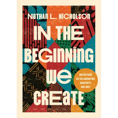 In the Beginning We Create: Reflections on Collaboration, Creativity, and Rest