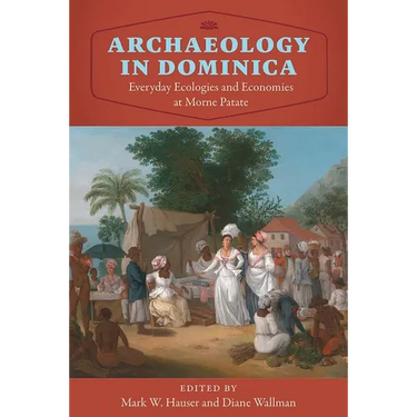 Archaeology in Dominica: Everyday Ecologies and Economies at Morne Patate