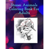 Stoner Animals Coloring Book For Adults: Reduce stress and anxiety by getting lost in the healing world of coloring.