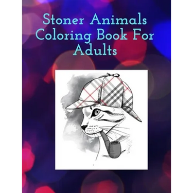 Stoner Animals Coloring Book For Adults: Reduce stress and anxiety by getting lost in the healing world of coloring.