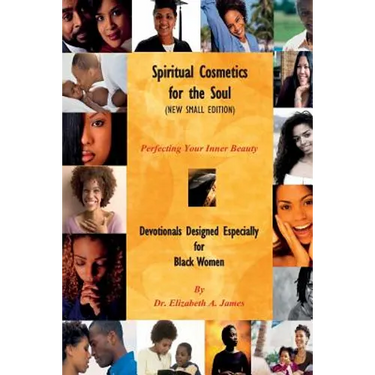 Spiritual Cosmetics for the Soul (New Small Edition): Devotionals Designed Especially for Black Women - Perfecting Your Inner Beauty