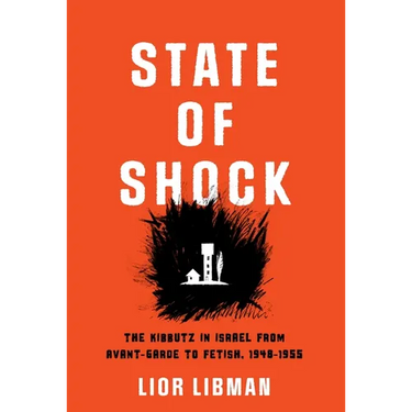 State of Shock: The Kibbutz in Israel from Avant-Garde to Fetish, 1948-1955