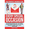 The Perfect Words for Every Special Occasion 100+ Messages and Quotes to Help You Celebrate: Birthdays, Weddings, ANNIVERSARY, Birth, NEW HOME, GRADUA