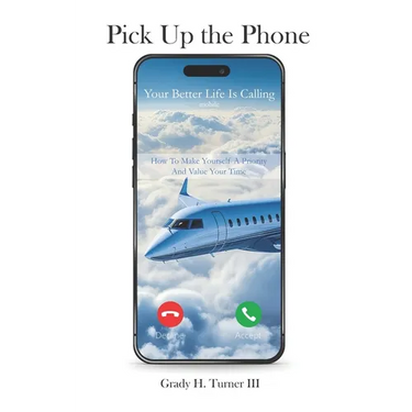 Pick up the Phone Your Better Life is Calling: How To Make Yourself A Priority And Value Your Time