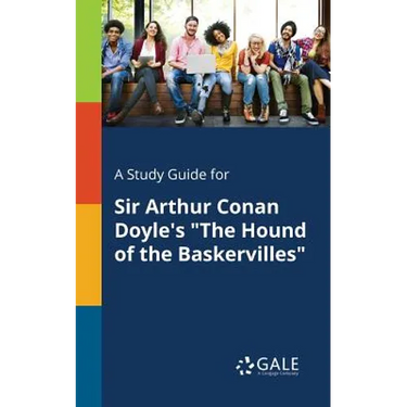 A Study Guide for Sir Arthur Conan Doyle's "The Hound of the Baskervilles"