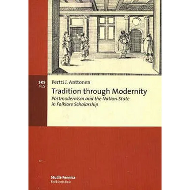 Tradition through Modernity: Postmodernism and the Nation-State in Folklore Scholarship