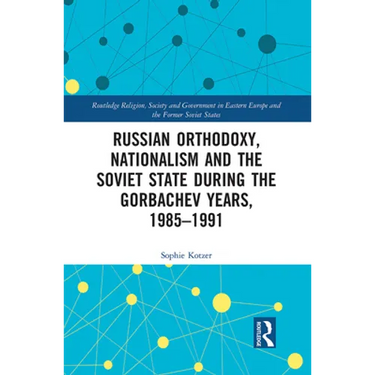Russian Orthodoxy, Nationalism and the Soviet State during the Gorbachev Years, 1985-1991